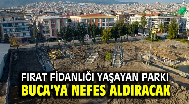 Fırat Fidanlığı Yaşayan Parkı Buca'ya nefes aldıracak