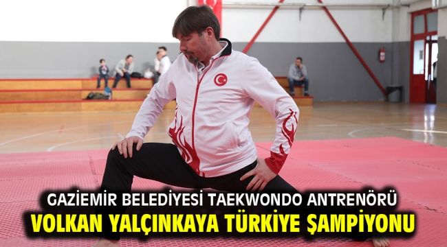 Gaziemir Belediyesi Taekwondo Antrenörü Volkan Yalçınkaya Türkiye Şampiyonu