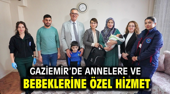 GAZİEMİR'DE ANNELERE VE BEBEKLERİNE ÖZEL HİZMET