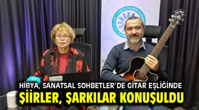 Hibya, Sanatsal Sohbetler'de gitar eşliğinde şiirler, şarkılar konuşuldu