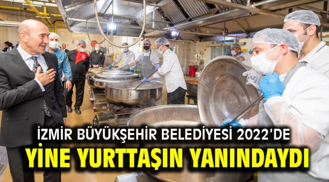 İzmir Büyükşehir Belediyesi 2022'de yine yurttaşın yanındaydı