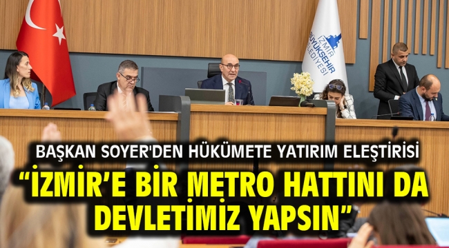 "İzmir'e bir metro hattını da devletimiz yapsın"