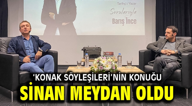 'Konak Söyleşileri'nin konuğu Sinan Meydan oldu