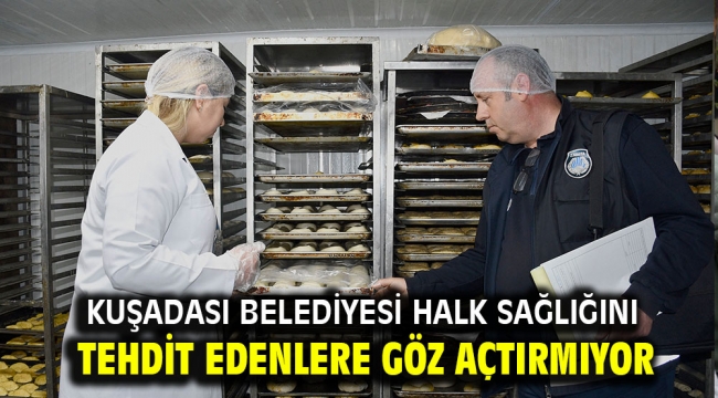 KUŞADASI BELEDİYESİ HALK SAĞLIĞINI TEHDİT EDENLERE GÖZ AÇTIRMIYOR