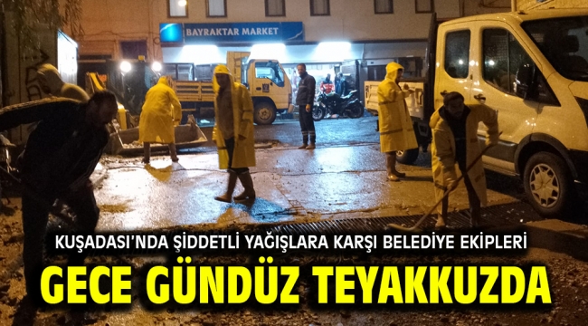 KUŞADASI'NDA ŞİDDETLİ YAĞIŞLARA KARŞI BELEDİYE EKİPLERİ GECE GÜNDÜZ TEYAKKUZDA