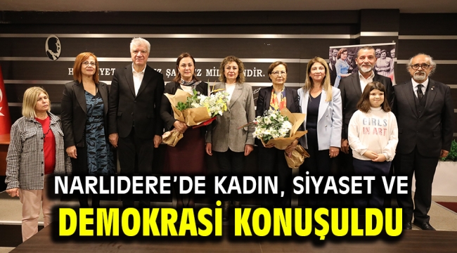 NARLIDERE'DE KADIN, SİYASET VE DEMOKRASİ KONUŞULDU