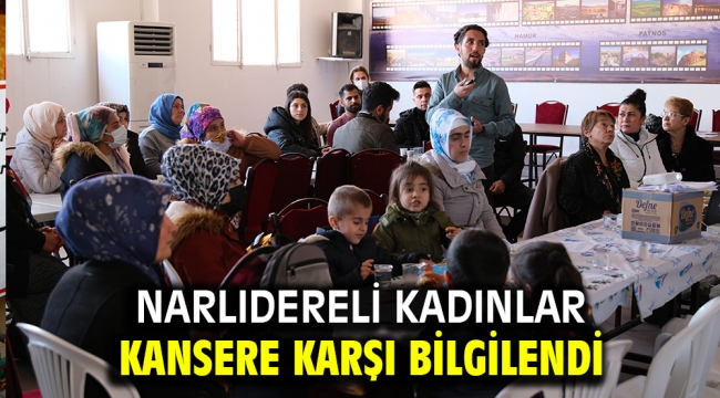 NARLIDERELİ KADINLAR KANSERE KARŞI BİLGİLENDİ