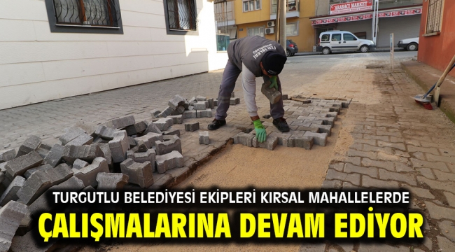 Turgutlu Belediyesi Ekipleri Kırsal Mahallelerde Çalışmalarına Devam Ediyor