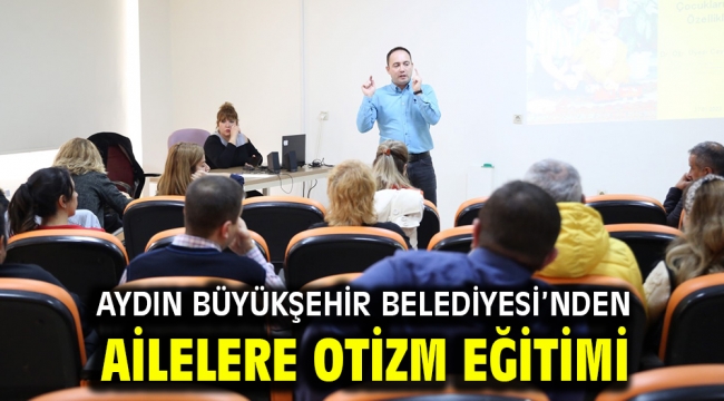 AYDIN BÜYÜKŞEHİR BELEDİYESİ'NDEN AİLELERE OTİZM EĞİTİMİ