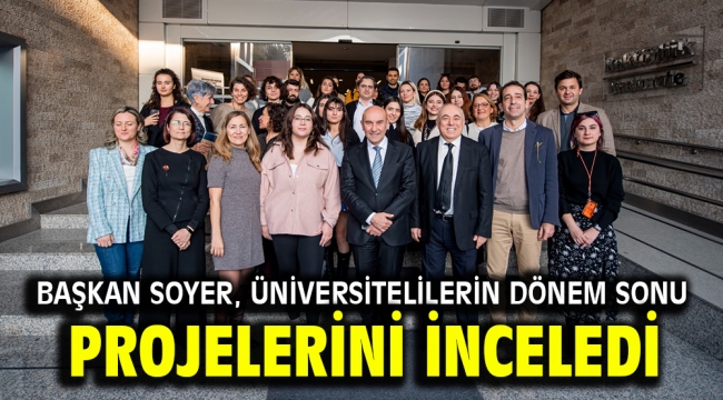 Başkan Soyer, üniversitelilerin dönem sonu projelerini inceledi