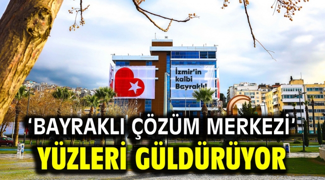 'Bayraklı Çözüm Merkezi' yüzleri güldürüyor