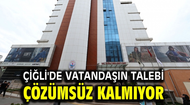 Çiğli'de Vatandaşın Talebi Çözümsüz Kalmıyor