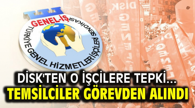 DİSK'ten O İşçilere Tepki... Temsilciler Görevden Alındı