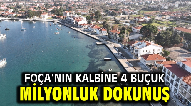 Foça'nın kalbine 4 buçuk milyonluk dokunuş