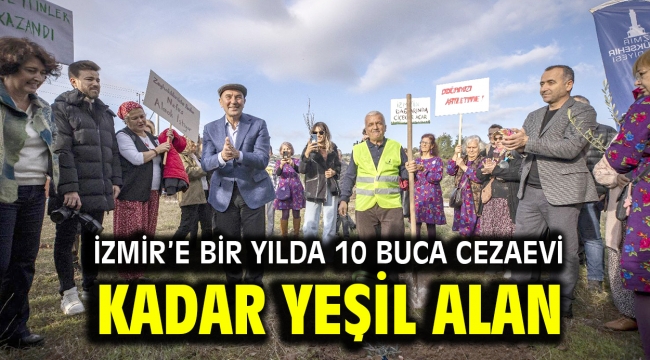 İzmir'e bir yılda 10 Buca Cezaevi kadar yeşil alan