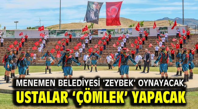 Menemen Belediyesi 'Zeybek' oynayacak, ustalar 'Çömlek' yapacak