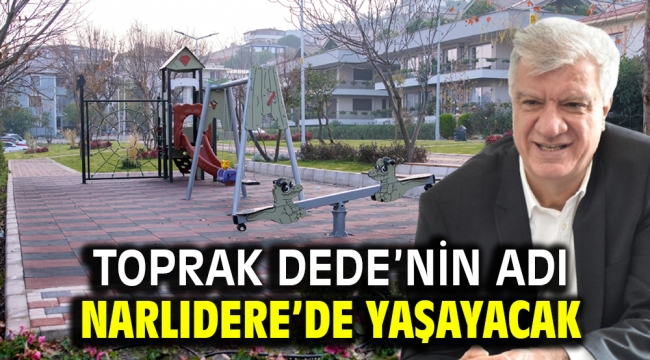 Toprak Dede'nin adı Narlıdere'de yaşayacak