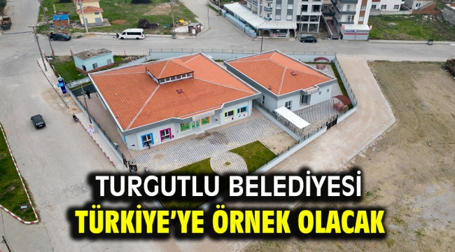 Turgutlu Belediyesi Türkiye'ye Örnek Olacak