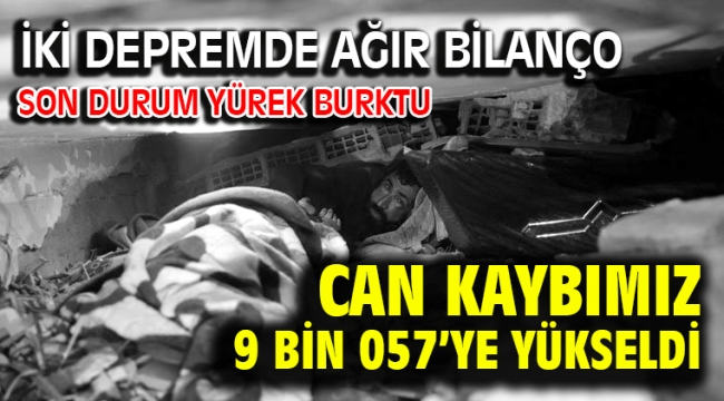 9 bin 57 kişi hayatını kaybetti, 52 bin 979 yaralı var