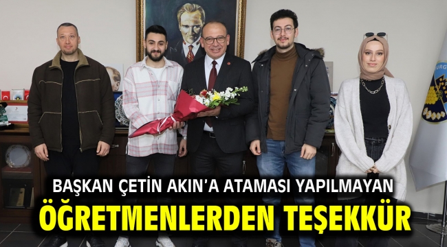 Başkan Çetin Akın'a Ataması Yapılmayan Öğretmenlerden Teşekkür