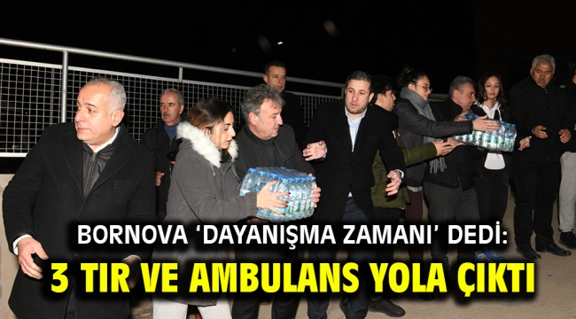 Bornova 'dayanışma zamanı' dedi: 3 tır ve ambulans yola çıktı