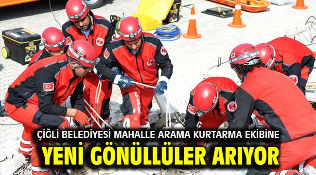 Çiğli Belediyesi Mahalle Arama Kurtarma Ekibine Yeni Gönüllüler Arıyor