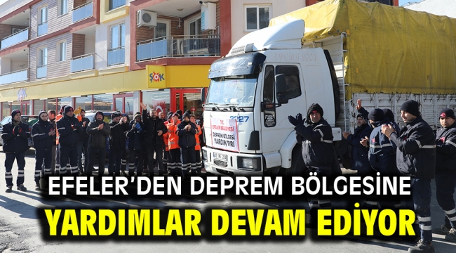 Efeler'den deprem bölgesine yardımlar devam ediyor