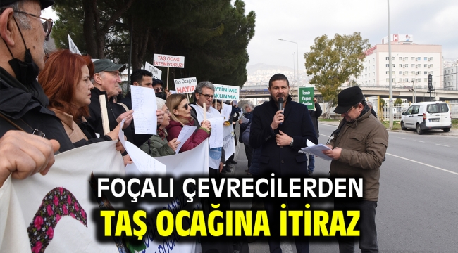 Foçalı çevrecilerden taş ocağına itiraz