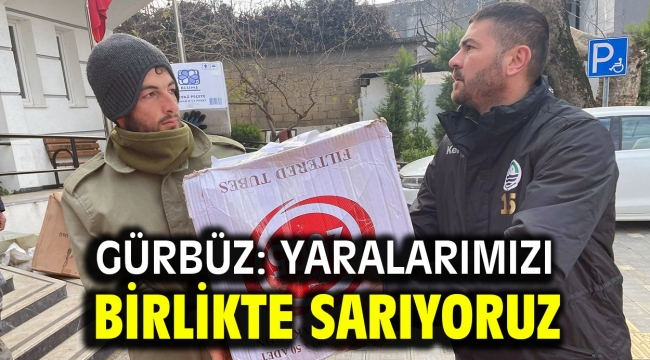 Gürbüz: Yaralarımızı birlikte sarıyoruz