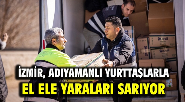 İzmir, Adıyamanlı yurttaşlarla el ele yaraları sarıyor