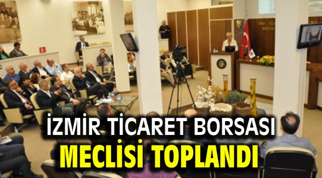 İzmir Ticaret Borsası meclisi toplandı