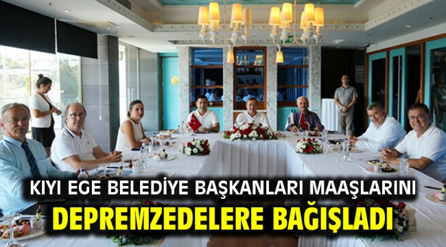 Kıyı Ege Belediye Başkanları Maaşlarını depremzedelere bağışladı