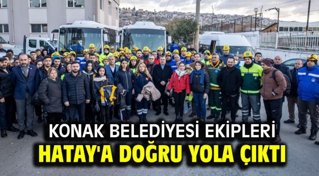 Konak Belediyesi ekipleri Hatay'a doğru yola çıktı