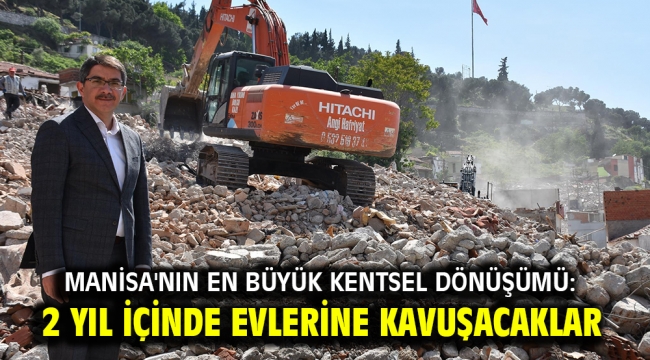 Manisa'nın en büyük kentsel dönüşümü: 2 yıl içinde evlerine kavuşacaklar