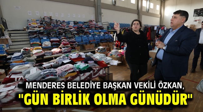 Menderes Belediye Başkan Vekili Özkan "Gün birlik olma günüdür"