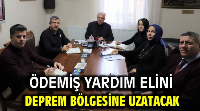 Ödemiş yardım elini deprem bölgesine uzatacak 