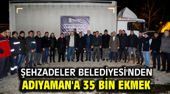 Şehzadeler Belediyesi'nden Adıyaman'a 35 bin ekmek 