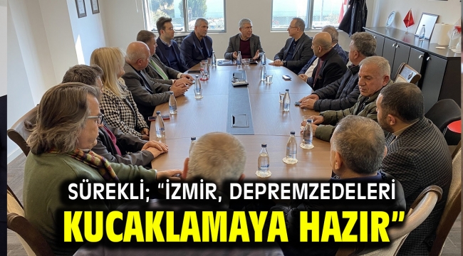 Sürekli; "İzmir, depremzedeleri kucaklamaya hazır…"