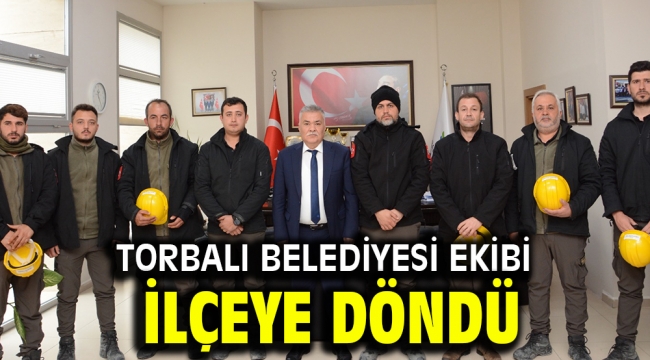 Torbalı Belediyesi ekibi ilçeye döndü