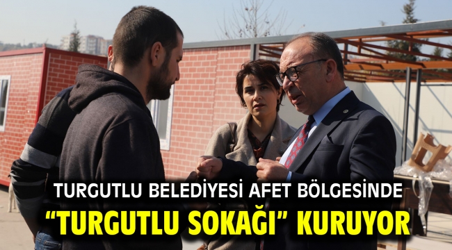 Turgutlu Belediyesi Afet Bölgesinde "Turgutlu Sokağı" Kuruyor