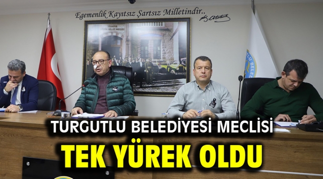 Turgutlu Belediyesi Meclisi Tek Yürek Oldu