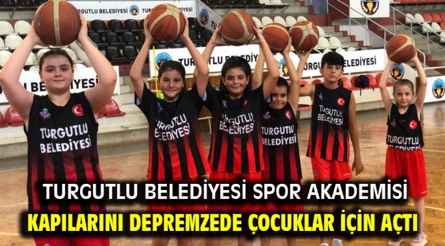 Turgutlu Belediyesi Spor Akademisi Kapılarını Depremzede Çocuklar İçin Açtı