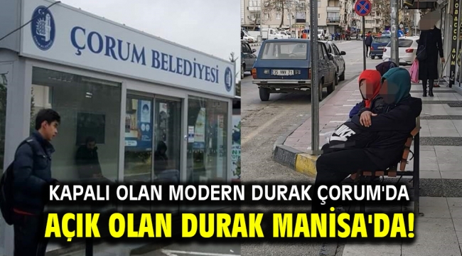 Açık olan Durak Manisa'da, Kapalı olan Modern Durak Çorum'da