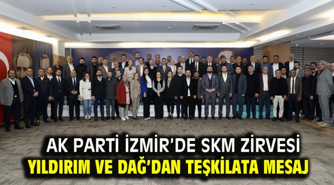 AK Parti İzmir'de SKM zirvesi