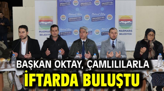 BAŞKAN OKTAY ÇAMLILILARLA İFTARDA BULUŞTU