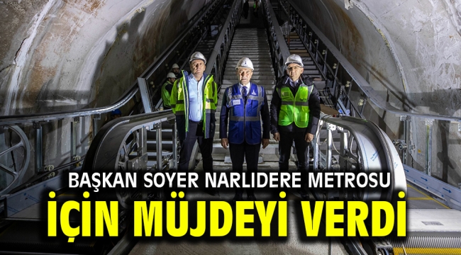 Başkan Soyer Narlıdere Metrosu için müjdeyi verdi