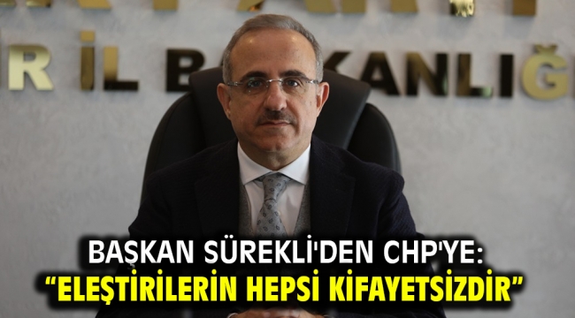 Başkan Sürekli'den CHP'ye: "Eleştirilerin hepsi kifayetsizdir…"