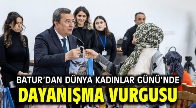 Batur'dan Dünya Kadınlar Günü'nde dayanışma vurgusu