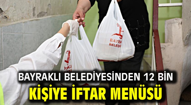 Bayraklı Belediyesinden 12 bin kişiye iftar menüsü