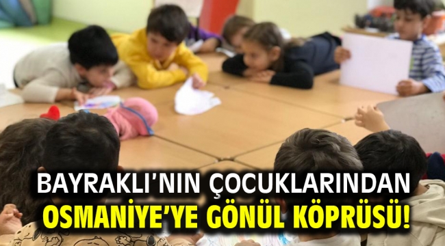 Bayraklı'nın çocuklarından Osmaniye'ye gönül köprüsü!